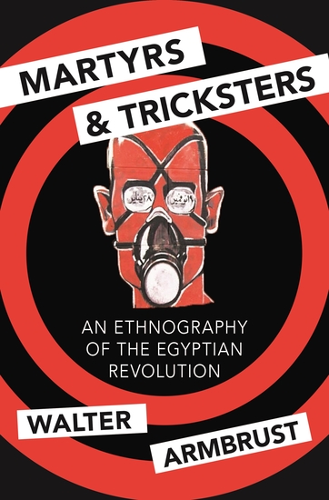 Martyrs and Tricksters - An Ethnography of the Egyptian Revolution - cover