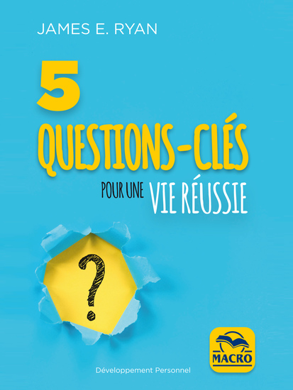 5 questions-clés pour une vie réussie - Si vous posez la mauvaise question vous obtiendrez la mauvaise réponse ! - cover