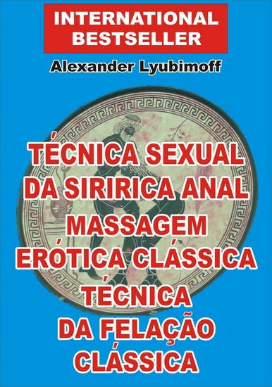 Técnica Sexual da Siririca Anal Massagem Erótica Clássica Técnica da Felação Clássica - Um Breve Guia do Sexo - cover