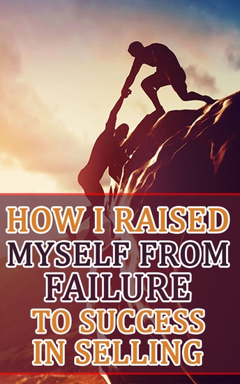 How I Raised Myself from Failure to Success in Selling - cover