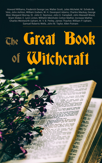 The Great Book of Witchcraft - 30+ Books on Magic History of Witchcraft Demonization of Witches & Modern Spiritualism - cover