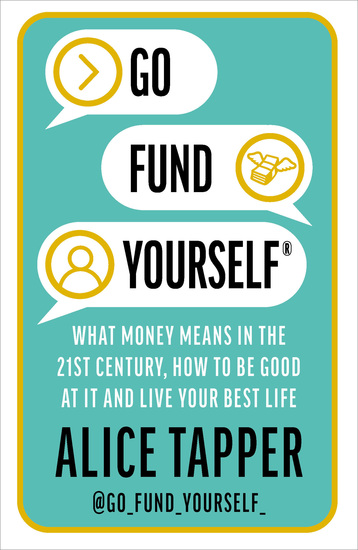 Go Fund Yourself - What Money Means in the 21st Century How to be Good at it and Live Your Best Life - cover