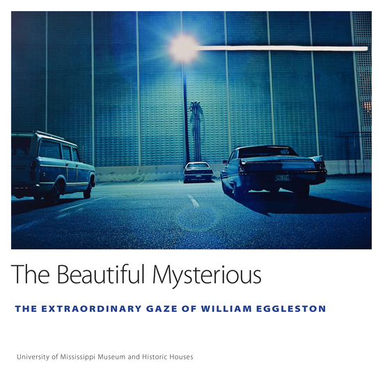 The Beautiful Mysterious - The Extraordinary Gaze of William Eggleston - cover