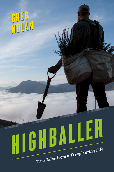 Highballer - True Tales from a Treeplanting Life - cover