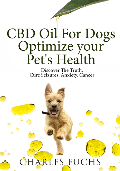 CBD Oil For Dogs Optimize Your Pet's HealthDiscover The Truth - Cure Seizures Anxiety Cancer - cover