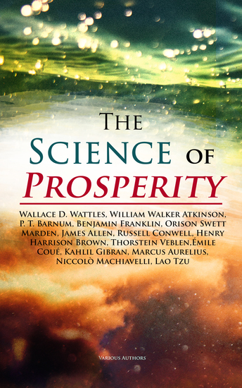 The Science of Prosperity - The Greatest Writings on the Art of Becoming Rich Strong & Successful - cover