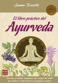 El libro práctico del Ayurveda - Descubra el método terapéutico más antiguo del mundo que aborda la salud desde una perspectiva integral