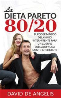 La Dieta Pareto 80 20 - El Poder Mágico del Ayuno Intermitente para un cuerpo delgado y una mente inteligente