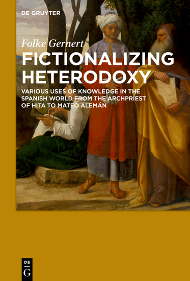Fictionalizing heterodoxy - Various uses of knowledge in the Spanish world from the Archpriest of Hita to Mateo Alemán - cover