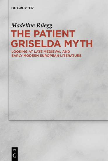 The Patient Griselda Myth - Looking at Late Medieval and Early Modern European Literature - cover