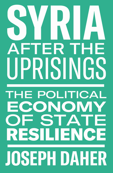 Syria After the Uprisings - The Political Economy of State Resilience - cover