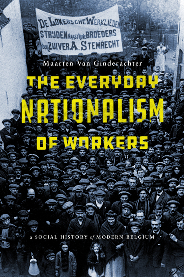 The Everyday Nationalism of Workers - A Social History of Modern Belgium - cover