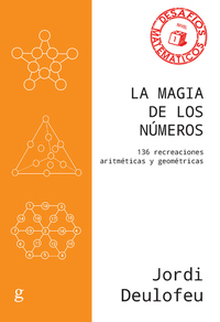 La magia de los números - 136 recreaciones aritméticas y geométricas