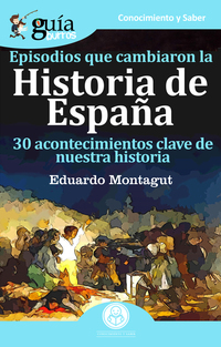 GuíaBurros Episodios que cambiaron la Historia de España - 30 acotencimientos clave de nuestra historia