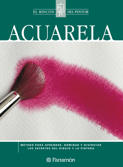 Acuarela - Método para aprender dominar y disfrutar los secretos del dibujo y la pintura - cover