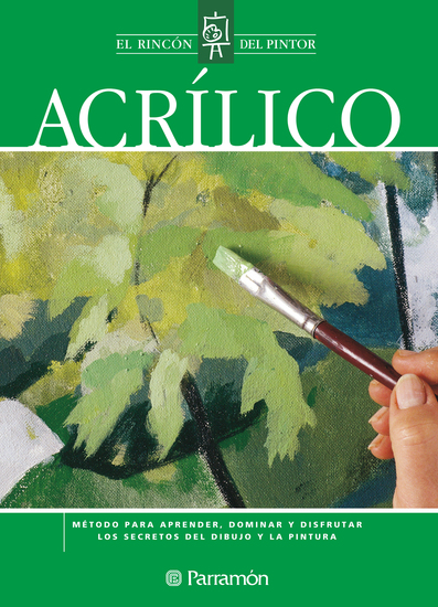 Acrílico - Método para aprender dominar y disfrutar los secretos del dibujo y la pintura - cover