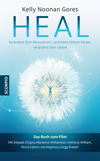 Heal - Verändere Dein Bewusstsein verändere Deinen Körper verändere Dein Leben!