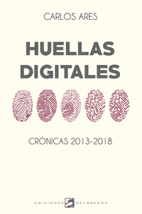 Huellas digitales - Crónicas 2013-2018