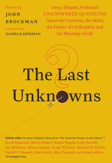 The Last Unknowns - Deep Elegant Profound Unanswered Questions About the Universe the Mind the Future of Civilization and the Meaning of Life - cover