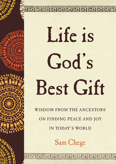 Life Is God's Best Gift - Wisdom from the Ancestors on Finding Peace and Joy in Today's World - cover