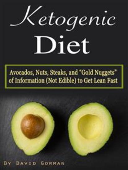 Ketogenic Diet - Avocados Nuts Steaks and Gold Nuggets of Information (Not Edible) to Get Lean Fast - cover