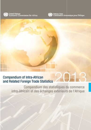 Compendium of Intra-African and Related Foreign Trade Statistics 2013 Compendium des statistiques du commerce intra-Africain et des échanges extérieurs de l’Afrique 2013 - cover