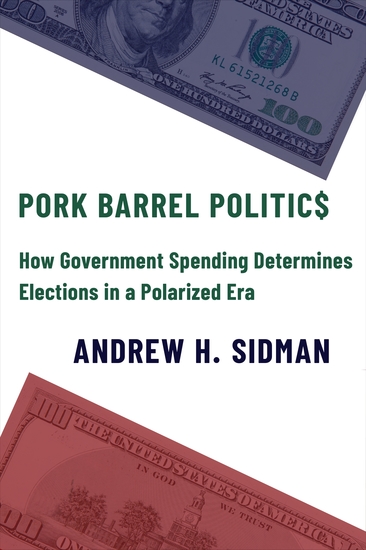 Pork Barrel Politics - How Government Spending Determines Elections in a Polarized Era - cover