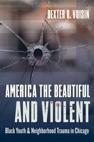 America the Beautiful and Violent - Black Youth and Neighborhood Trauma in Chicago - cover