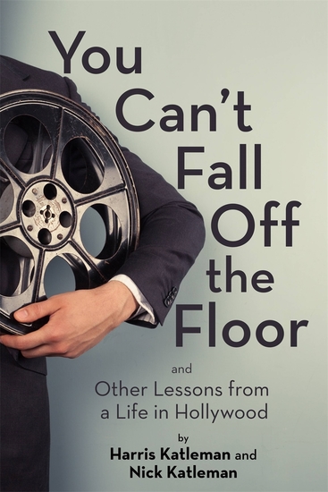 You Can’t Fall Off the Floor - And Other Lessons from a Life in Hollywood - cover