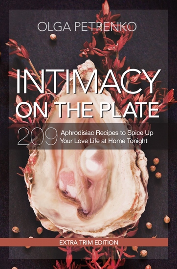 Intimacy On the Plate (Extra Trim Edition) - 209 Aphrodisiac Recipes to Spice Up Your Love Life at Home Tonight - cover