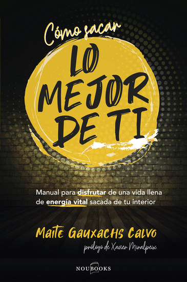 Cómo sacar lo mejor de ti - Manual para disfrutar de una vida llena de energía vital sacada de tu interior - cover