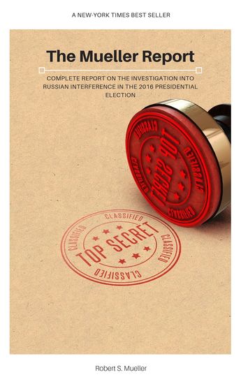 The Mueller Report: Complete Report On The Investigation Into Russian Interference In The 2016 Presidential Election - cover