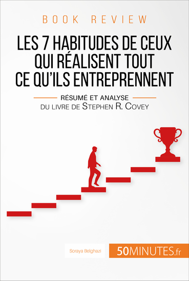 Book review : Les 7 habitudes de ceux qui réalisent tout ce qu'ils entreprennent - Résumé et analyse du livre de Stephen R Covey - cover