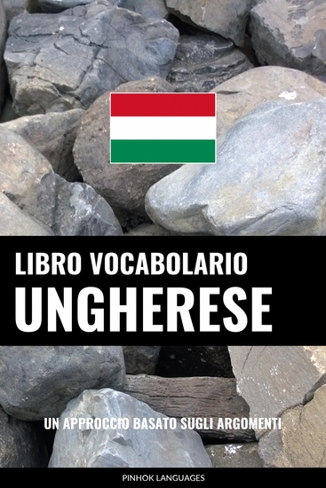Libro Vocabolario Ungherese - Un Approccio Basato sugli Argomenti - cover