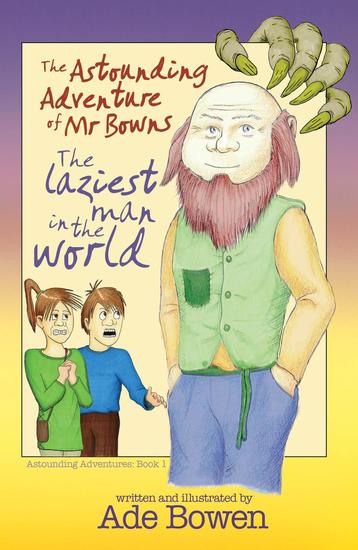 The Astounding Adventure of Mr Bowns - The Laziest Man in the World - Astounding Adventures #1 - cover