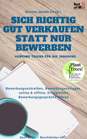 Sich richtig gut Verkaufen statt nur Bewerben - Geheime Tricks für die Jobsuche - Bewerbungsschreiben Bewerbungsvorlagen online & offline Erfolgreiche Bewerbungsgespräche führen - cover
