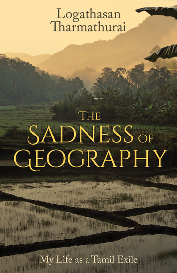 The Sadness of Geography - My Life as a Tamil Exile - cover