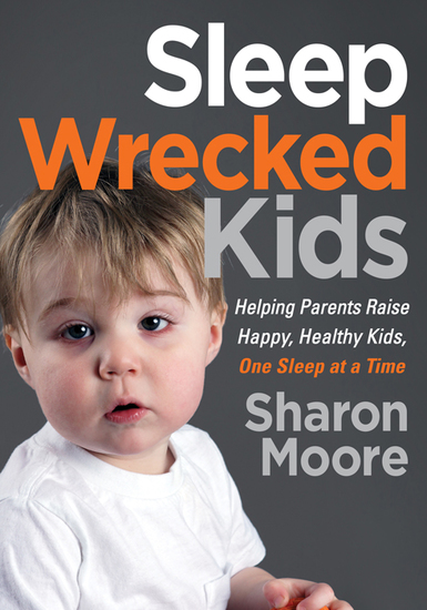 Sleep Wrecked Kids - Helping Parents Raise Happy Healthy Kids One Sleep at a Time - cover