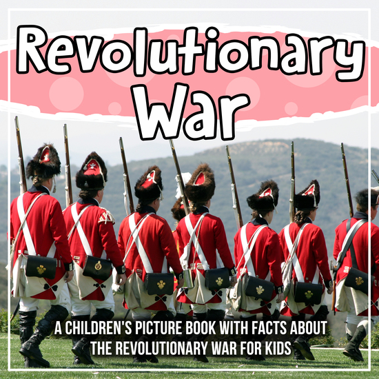 Revolutionary War: A Children's Picture Book With Facts About The Revolutionary War For Kids - cover