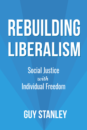 Rebuilding Liberalism - Social Justice with Individual Freedom - cover