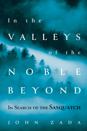 In the Valleys of the Noble Beyond - In Search of the Sasquatch - cover