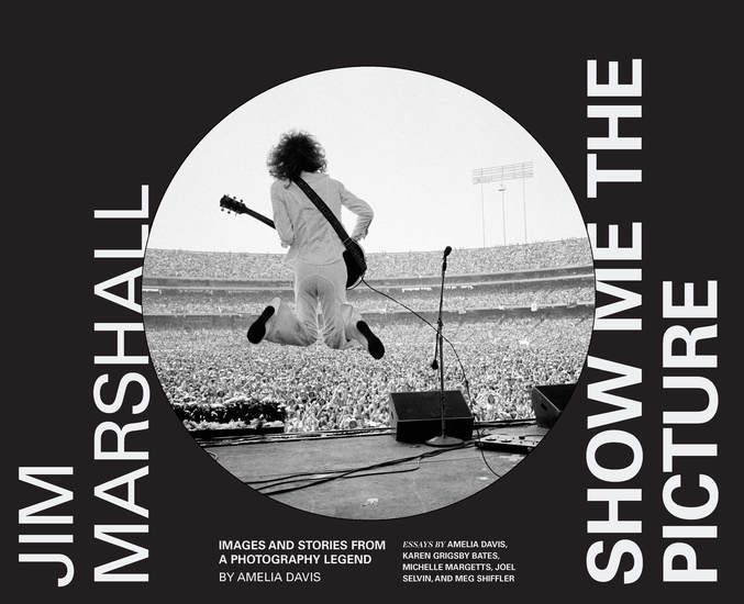 Jim Marshall: Show Me the Picture - Images and Stories from a Photography Legend - cover