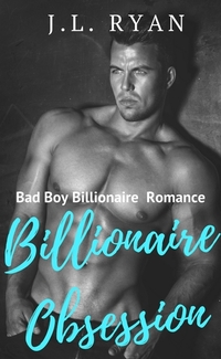 Billionaire Obsession - Bad Boy Billionaire Romance
