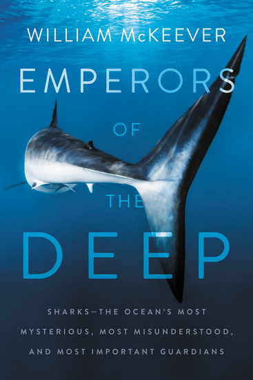 Emperors of the Deep - Sharks--The Ocean's Most Mysterious Most Misunderstood and Most Important Guardians - cover