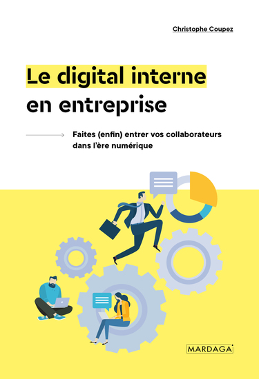 Le digital interne en entreprise - Faites (enfin) entrer vos collaborateurs dans l'ère numérique - cover