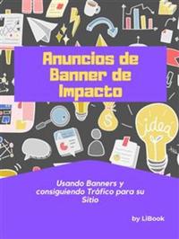Anuncios de Banner de Impacto - Usando Banners y Consiguiendo Tráfico para su Sitio