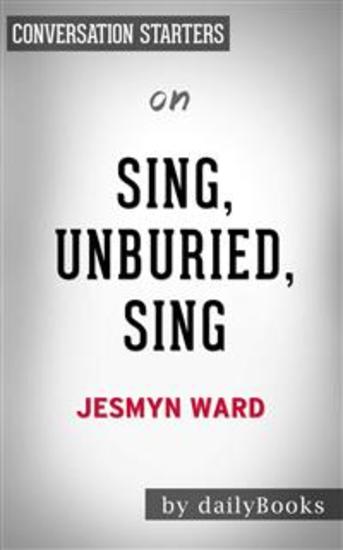 Sing Unburied Sing: A Novel by Jesmyn Ward | Conversation Starters - cover