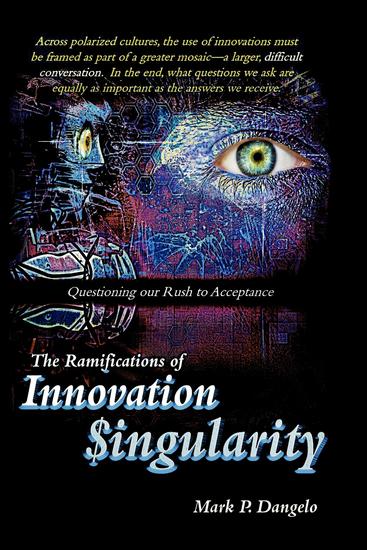 The Ramifications of Innovation Singularity - Questioning our Rush to Acceptance - cover
