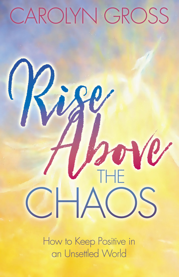 Rise Above the Chaos - How to Keep Positive in an Unsettled World - cover