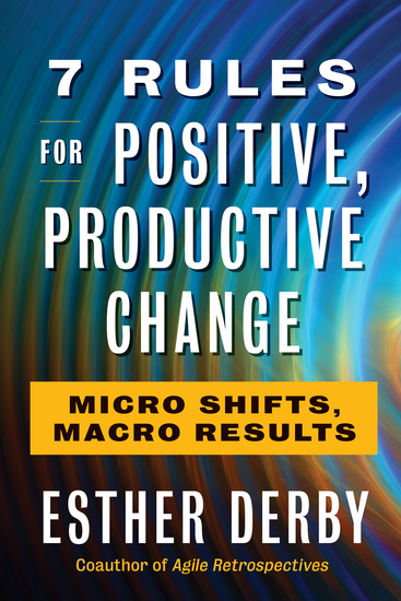 7 Rules for Positive Productive Change - Micro Shifts Macro Results - cover